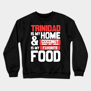 Trinidad Is My Home | Coconut Jelly Is My Favorite Food Crewneck Sweatshirt
